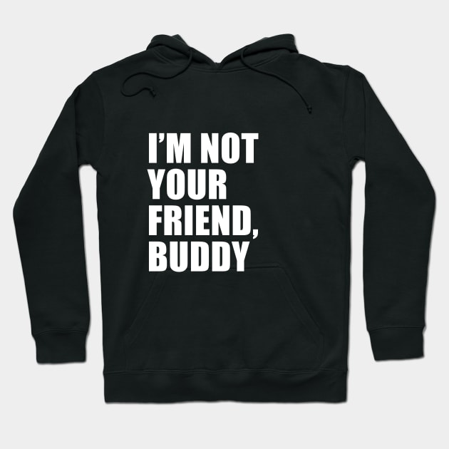 I'm Not Your Friend, Buddy (Black) | South Park Hoodie by quoteee